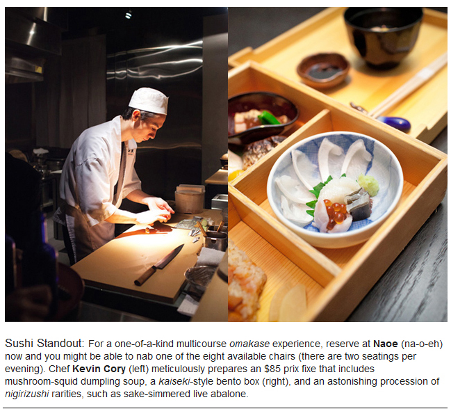 Sushi Standout: For a one-of-a-kind multicourse omakase experience, reserve at Naoe, Chef Kevin Cory, soup, kaiseki-style bento box, nigirizushi rarities, sake-simmered live abalone